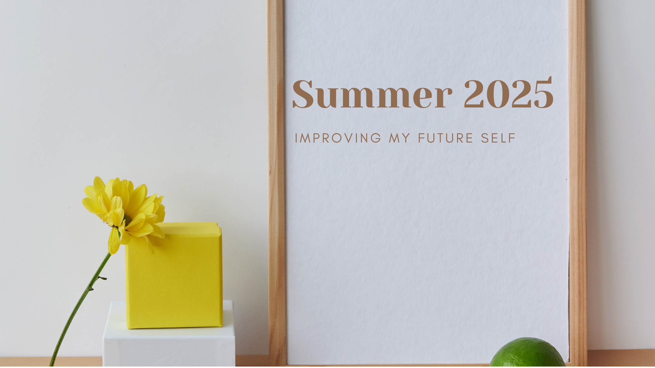 Summer 2025: Goals to Improve My Future&nbsp;Self